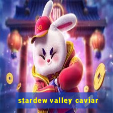 stardew valley caviar